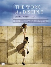 The Work of a Disciple : Living Like Jesus: How to Walk with God, Live His Word, Contribute to His Work, and Make a Difference in the World cover image