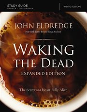 The waking the dead study guide. The Secret to a Heart Fully Alive cover image