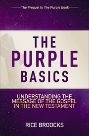 The Purple Basics : Understanding the Message of the Gospel in the New Testament cover image