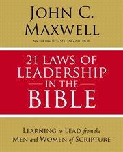 21 laws of leadership in the bible. Learning to Lead from the Men and Women of Scripture cover image