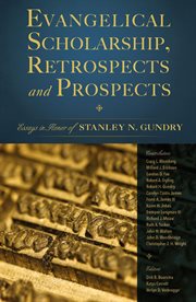 Evangelical scholarship, retrospects and prospects : essays in honor of Stanley N. Gundry cover image