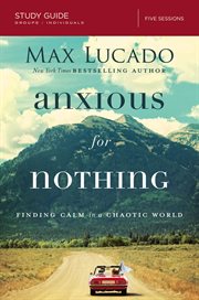 Anxious for nothing : finding calm in a chaotic world ; study guide five sessions cover image