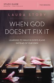 When god doesn't fix it study guide. Learning to Walk in God's Plans Instead of Our Own cover image