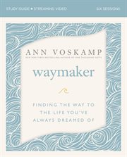 Waymaker : finding the way to the life you've always dreamed of cover image