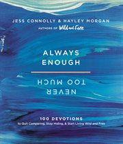 Always enough, never too much. 100 Devotions to Quit Comparing, Stop Hiding, and Start Living Wild and Free cover image