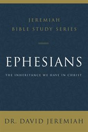 Ephesians : The Inheritance We Have in Christ cover image