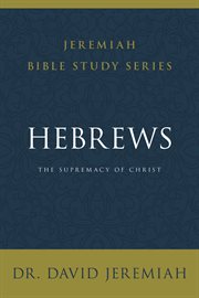 Hebrews : The Supremacy of Christ cover image