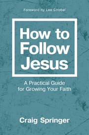 How to follow Jesus : a practical guide to growing your faith cover image