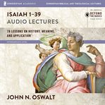 Isaiah 1-39 : audio lectures : 78 lessons on history, meaning, and application cover image