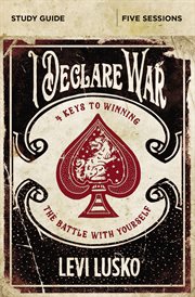 I declare war study guide. Four Keys to Winning the Battle with Yourself cover image