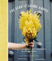 The year of living happy. Finding Contentment and Connection in a Crazy World cover image