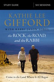 The Rock, the Road, and the Rabbi : Come to the Land Where It All Began cover image