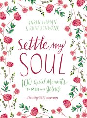 Settle my soul. 100 Quiet Moments to Meet with Jesus cover image