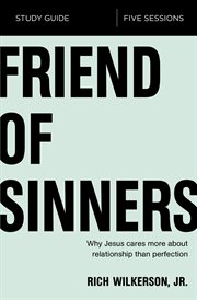 Friend of sinners study guide. Why Jesus Cares More About Relationship Than Perfection cover image