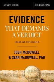 Evidence that demands a verdict : Jesus and the gospels : study guide six sessons cover image