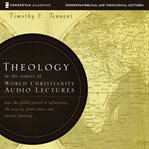 Theology in the context of world christianity. Audio Lectures: How the Global Church Is Influencing the Way We Think about and Discuss Theology cover image
