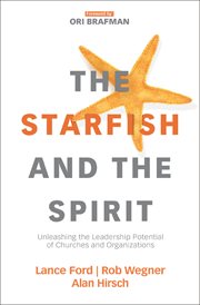 The starfish and the Spirit : unleashing the leadership potential of churches and organizations cover image