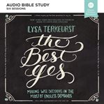 The best yes audio study : making wise decisions in the midst of endless demands cover image