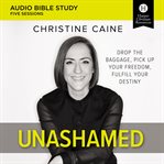 Unashamed : drop the baggage, pick up your freedom, fulfill your destiny cover image