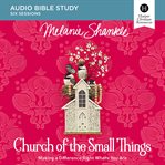 Church of the small things audio study : making a difference right where you are cover image