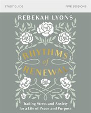 Rhythms of renewal study guide : trading stress and anxiety for a life of peace and purpose cover image