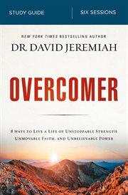 Overcomer study guide. Live a Life of Unstoppable Strength, Unmovable Faith, and Unbelievable Power cover image
