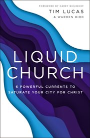 Liquid church : 7 powerful currents to saturate your city for christ cover image