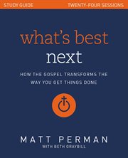 What's best next study guide : how the gospel transforms the way you get things done cover image
