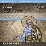 1, 2, and 3 John : audio lectures 1 John 1-5 cover image