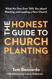 The honest guide to church planting : what no one ever tells you about planting and leading a new church cover image