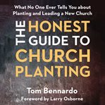 The honest guide to church planting. What No One Ever Tells You about Planting and Leading a New Church cover image