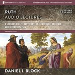Ruth : audio lectures : 7 lessons on context, structure, exegesis, and interpretation cover image