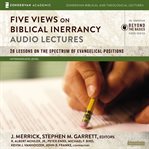 Five views on biblical inerrancy. Audio Lectures: 28 Lessons on the Spectrum of Evangelical Positions cover image
