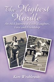 The highest hurdle : an ALS journey of faith, laughter, love and friendship cover image