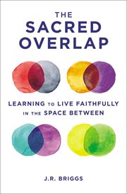The sacred overlap : learning to live faithfully in the space between cover image