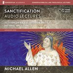 Sanctification : audio lectures : 20 lessons on biblical exposition and its doctrinal implications cover image