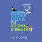 From social media to social ministry : a guide to digital discipleship cover image