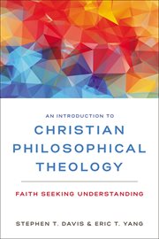 An introduction to Christian philosophical theology : faith seeking understanding cover image