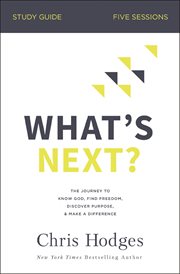 What's next? study guide. The Journey to Know God, Find Freedom, Discover Purpose, and Make a Difference cover image
