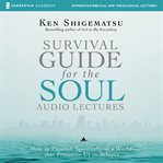 Survival guide for the soul : audio lectures : how to flourish spiritually in a world that pressures us to achieve cover image