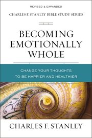 Becoming emotionally whole : change your thoughts to be happier and healthier cover image