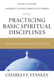 Practicing basic spiritual disciplines : follow god's blueprint for living cover image