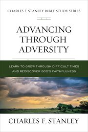 Advancing through adversity : rediscover God's faithfulness through difficut times cover image