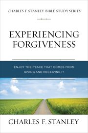 Experiencing forgiveness : enjoy the peace of giving and receiving grace cover image