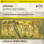 Joshua: audio lectures. 24 Lessons on History, Meaning, and Application cover image