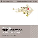 Know the heretics. Audio Lectures: 14 Lessons cover image