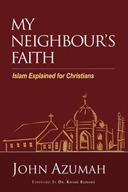 My neighbour's faith. Islam Explained for Christians cover image
