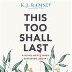 This too shall last. Finding Grace When Suffering Lingers cover image