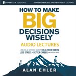 How to make big decisions wisely: audio lectures cover image