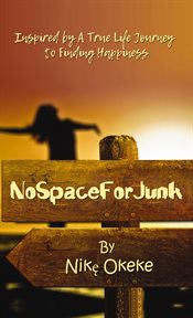 No space for junk. Inspired by a True Life Journey to Finding Happiness cover image